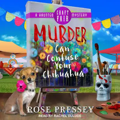 Murder Can Confuse Your Chihuahua Audibook, by Rose Pressey