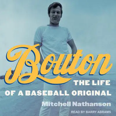 Bouton: The Life of a Baseball Original Audibook, by Mitchell Nathanson