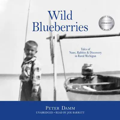 Wild Blueberries: Tales of Nuns, Rabbits & Discovery in Rural Michigan Audibook, by Peter Damm
