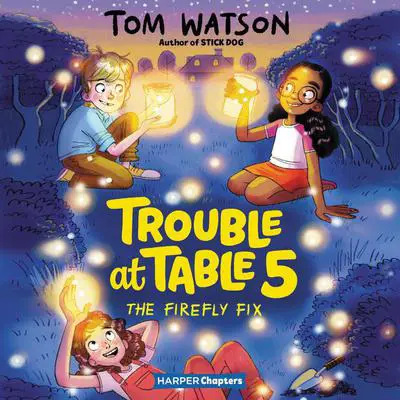Trouble at Table 5 #3: The Firefly Fix Audibook, by Tom Watson