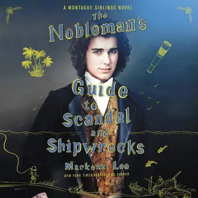 The Nobleman's Guide to Scandal and Shipwrecks Audibook, by Mackenzi Lee