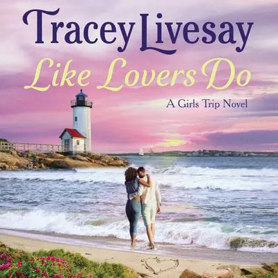 Like Lovers Do: A Girls Trip Novel Audibook, by Tracey Livesay