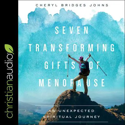 Seven Transforming Gifts of Menopause: An Unexpected Spiritual Journey Audibook, by Cheryl Bridges Johns
