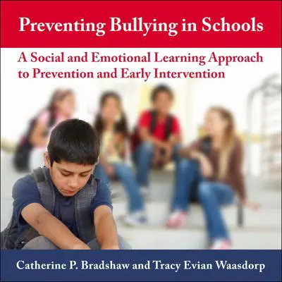 Preventing Bullying in Schools: A Social and Emotional Learning Approach to Prevention and Early Intervention Audibook, by Catherine P. Bradshaw