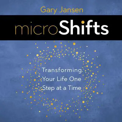 MicroShifts: Transforming Your Life One Step at a Time Audibook, by Gary Jansen