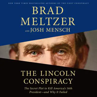 The Lincoln Conspiracy: The Secret Plot to Kill America's 16th President--and Why It Failed Audibook, by Brad Meltzer