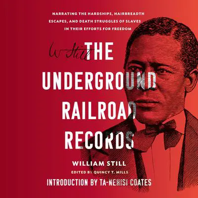 The Underground Railroad Records: Narrating the Hardships, Hairbreadth Escapes, and Death Struggles of Slaves in Their Efforts for Freedom Audibook, by William Still