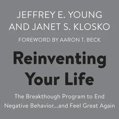 Reinventing Your Life: The Breakthough Program to End Negative Behavior...and Feel Great Again Audibook, by Jeffrey E. Young
