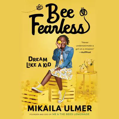Bee Fearless: Dream Like a Kid Audibook, by Mikaila Ulmer