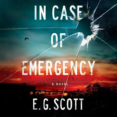 In Case of Emergency: A Novel Audibook, by E. G. Scott