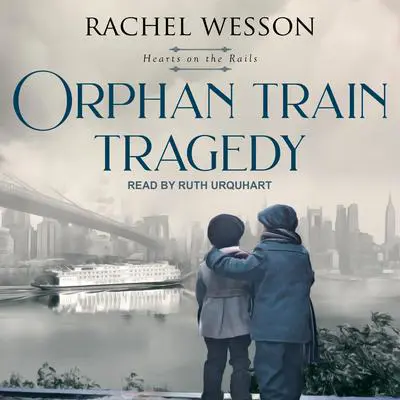 Orphan Train Tragedy Audibook, by Rachel Wesson