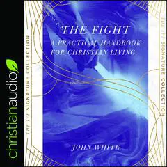 The Fight: A Practical Handbook For Christian Living Audibook, by John White