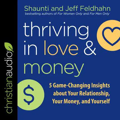 Thriving in Love and Money: 5 Game-Changing Insights about Your Relationship, Your Money, and Yourself Audibook, by Jeff Feldhahn