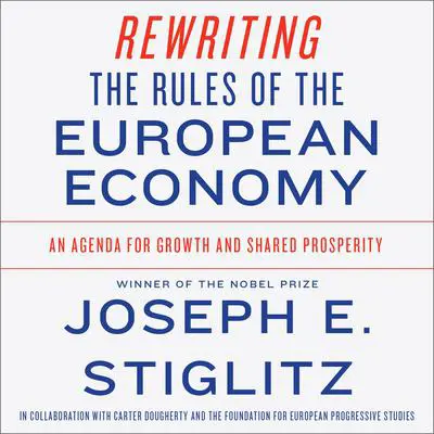 Rewriting the Rules of the European Economy: An Agenda for Growth and Shared Prosperity Audibook, by Joseph E. Stiglitz