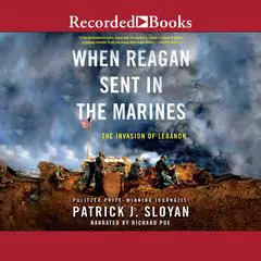 When Reagan Sent In the Marines: The Invasion of Lebanon Audibook, by Patrick J. Sloyan