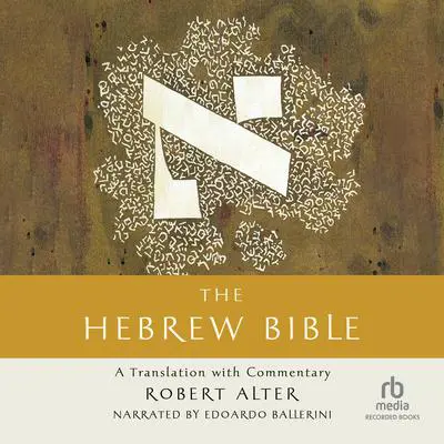The Hebrew Bible: A Translation with Commentary Audibook, by Robert Alter