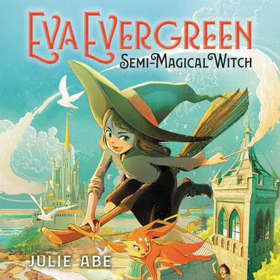 Eva Evergreen, Semi-Magical Witch Audibook, by Julie Abe