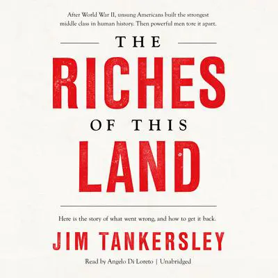 The Riches of This Land: The Untold, True Story of America's Middle Class Audibook, by Jim Tankersley