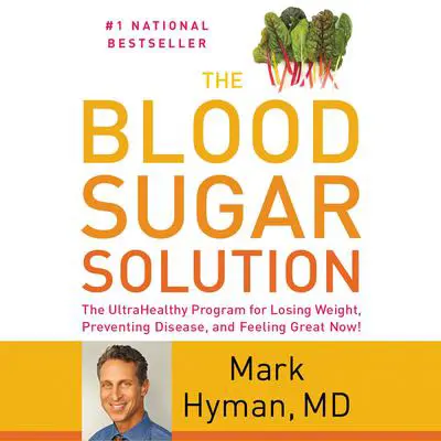 The Blood Sugar Solution: The UltraHealthy Program for Losing Weight, Preventing Disease, and Feeling Great Now! Audibook, by Mark Hyman