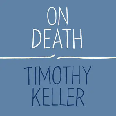 On Death Audibook, by Timothy Keller