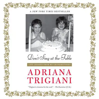 Don't Sing at the Table: Life Lessons from My Grandmothers Audibook, by Adriana Trigiani