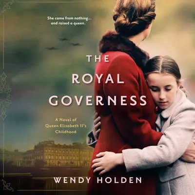 The Royal Governess: A Novel of Queen Elizabeth II's Childhood Audibook, by Wendy Holden