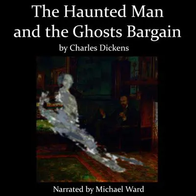 The Haunted Man and the Ghosts Bargain Audibook, by Charles Dickens