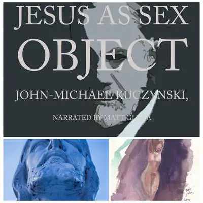 Jesus as Sex Object: And Other Papers on Sexuality and Psychopathology Audibook, by John-Michael Kuczynski