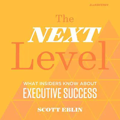 The Next Level, 3rd Edition: What Insiders Know About Executive Success Audibook, by Scott Eblin