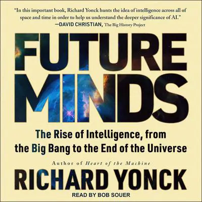 Future Minds: The Rise of Intelligence, from the Big Bang to the End of the Universe Audibook, by Richard Yonck