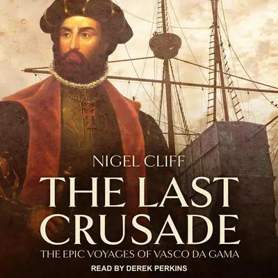 The Last Crusade: The Epic Voyages of Vasco da Gama Audibook, by Nigel Cliff