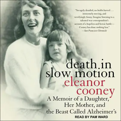 Death in Slow Motion: A Memoir of a Daughter, Her Mother, and the Beast Called Alzheimer's Audibook, by Eleanor Cooney