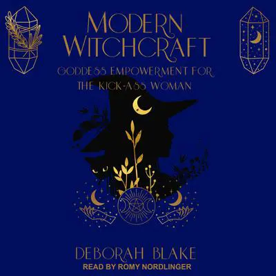 Modern Witchcraft: Goddess Empowerment for the Kick-Ass Woman Audibook, by Deborah Blake