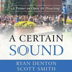 A Certain Sound: A Primer on Open Air Preaching Audibook, by Ryan Denton