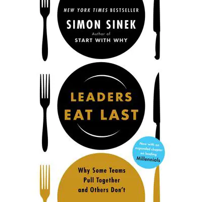 Leaders Eat Last: Why Some Teams Pull Together and Others Don't Audibook, by Simon Sinek