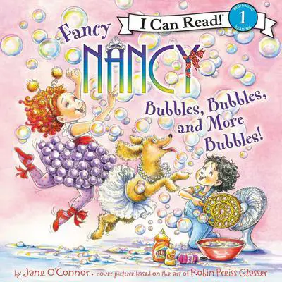 Fancy Nancy: Bubbles, Bubbles, and More Bubbles! Audibook, by Jane O’Connor