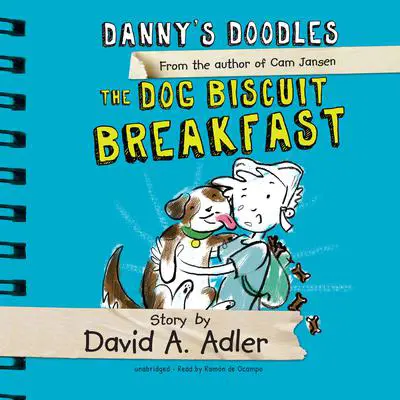 Danny’s Doodles: The Dog Biscuit Breakfast Audibook, by David A. Adler
