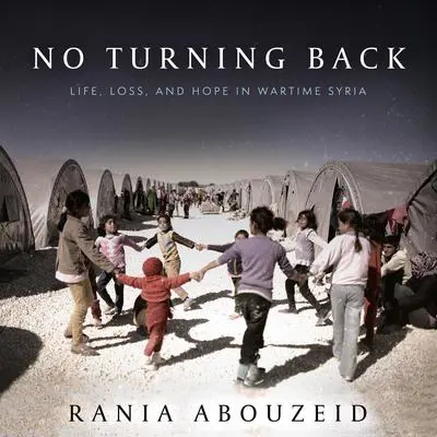 No Turning Back: Life, Loss, and Hope in Wartime Syria Audibook, by Rania Abouzeid