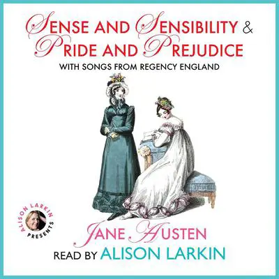 Sense and Sensibility and Pride and Prejudice with Songs from Regency England Audibook, by Jane Austen