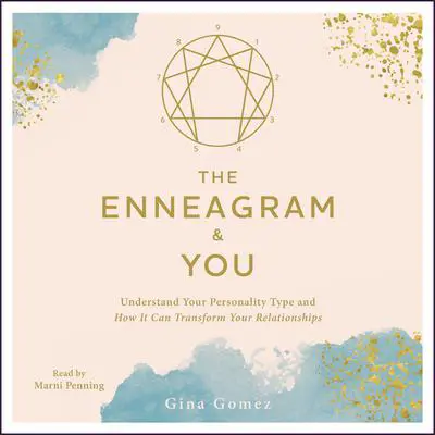 The Enneagram & You: Understand Your Personality Type and How It Can Transform Your Relationships Audibook, by Gina Gomez