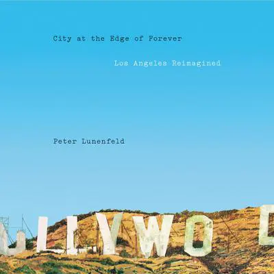 City at the Edge of Forever: Los Angeles Reimagined Audibook, by Peter Lunenfeld