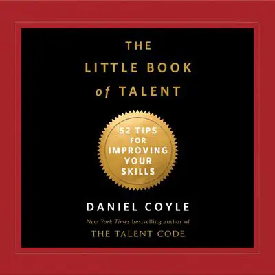 The Little Book of Talent: 52 Tips for Improving Your Skills Audibook, by Daniel Coyle