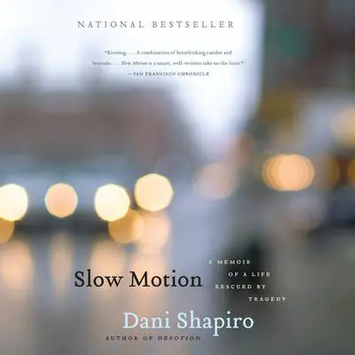 Slow Motion: A Memoir of a Life Rescued by Tragedy Audibook, by Dani Shapiro