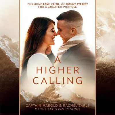 A Higher Calling: Pursuing Love, Faith, and Mount Everest for a Greater Purpose Audibook, by Harold Earls