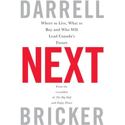 Next: Where to Live, What to Buy, and Who Will Lead Canada's Future Audibook, by Darrell Bricker
