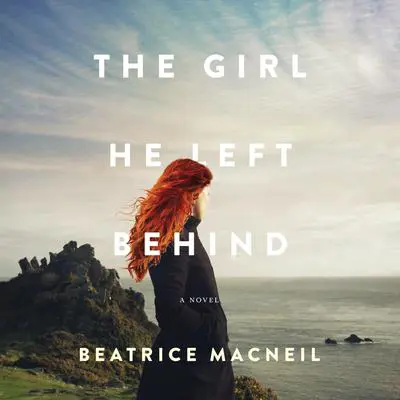 The Girl He Left Behind: A Novel Audibook, by Beatrice MacNeil