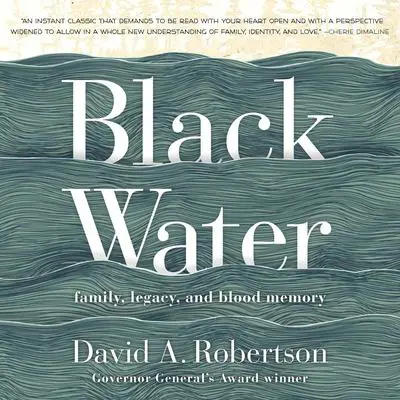 Black Water: Family, Legacy, and Blood Memory Audibook, by David A. Robertson
