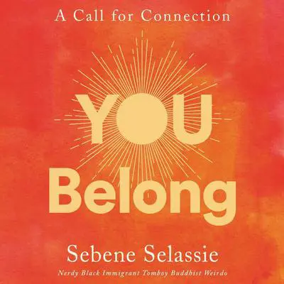 You Belong: A Call for Connection Audibook, by Sebene Selassie