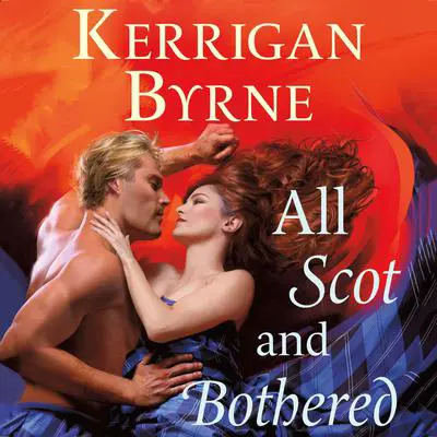 All Scot and Bothered Audibook, by Kerrigan Byrne