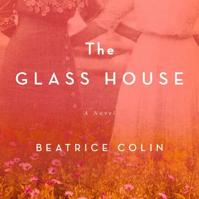 The Glass House: A Novel Audibook, by Beatrice Colin